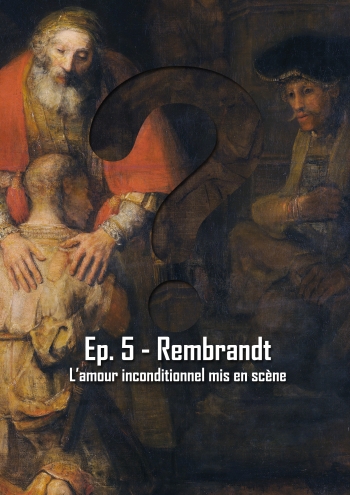 L'Art en Question 5 : Le Retour du fils prodigue de Rembrandt 